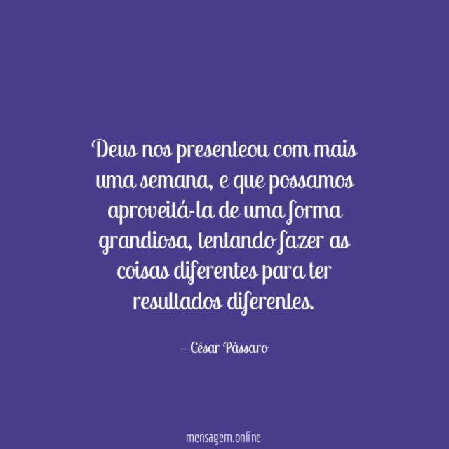 Deus nos presenteou com mais uma semana