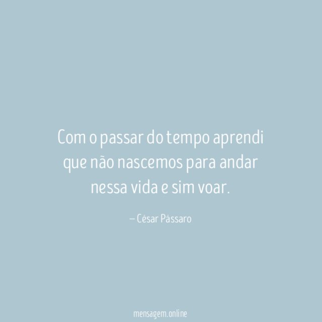 Com o passar do tempo aprendi que não