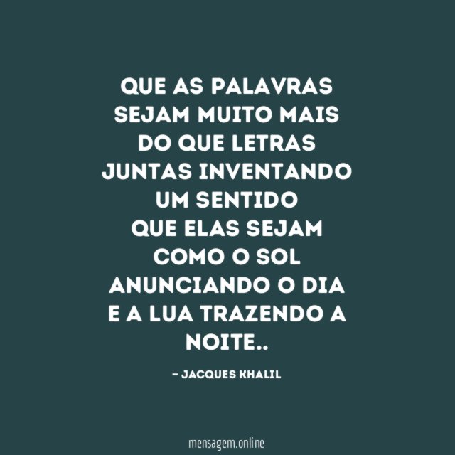QUE AS PALAVRAS SEJAM MUITO MAIS DO QUE LETRAS