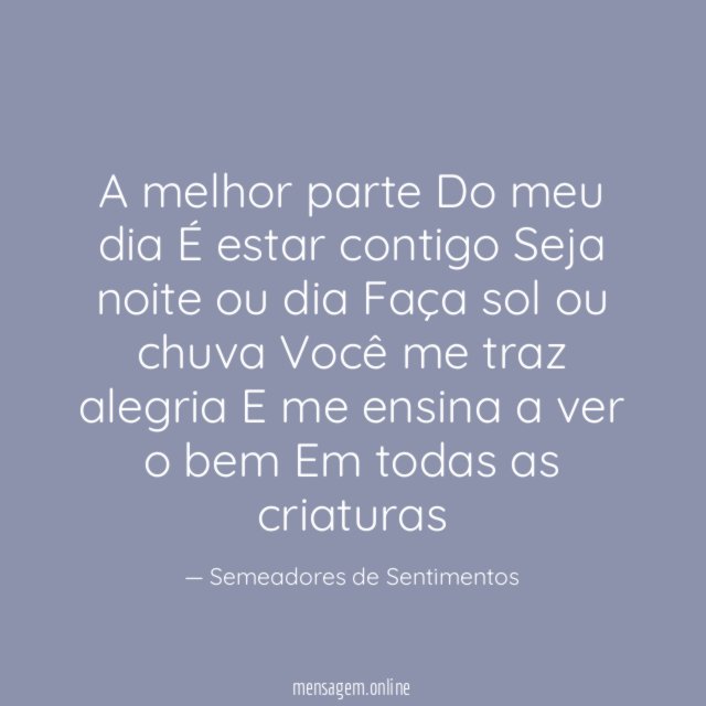 A melhor parte Do meu dia É estar contigo Seja noite