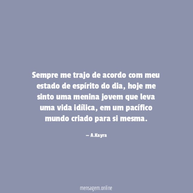 Sempre me trajo de acordo com meu estado