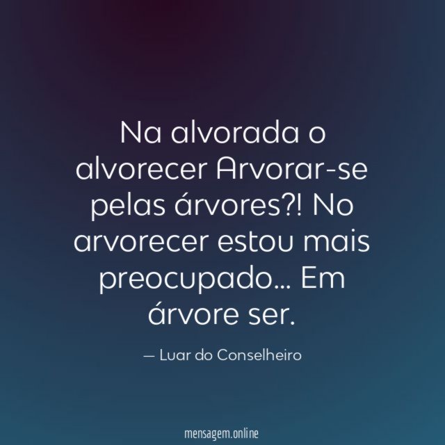 Na alvorada o alvorecer Arvorar-se pelas árvores