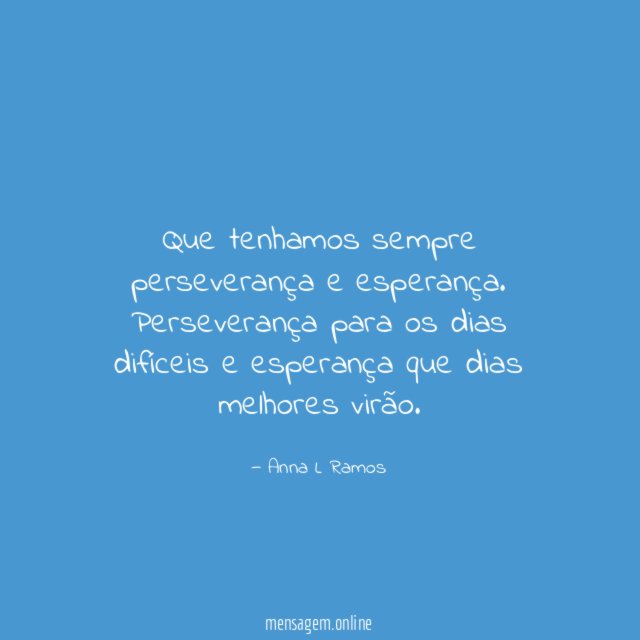 Que tenhamos sempre perseverança e esperança