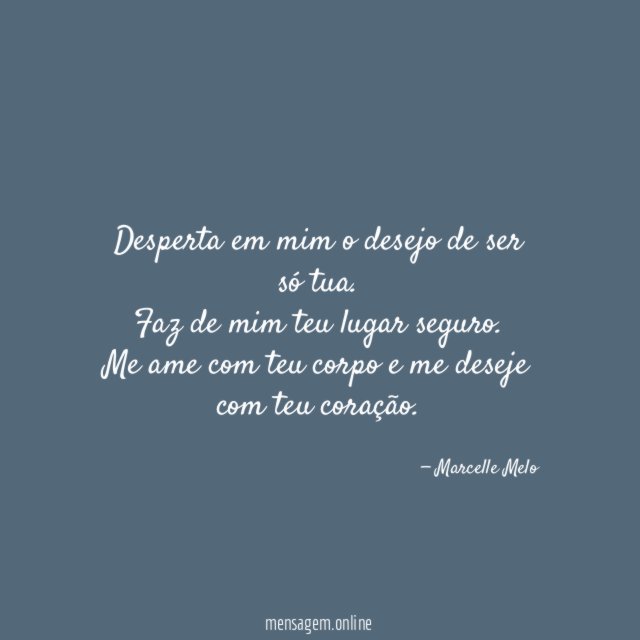 Desperta em mim o desejo de ser só tua