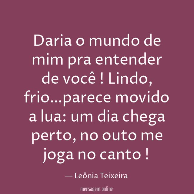 Daria o mundo de mim pra entender de você