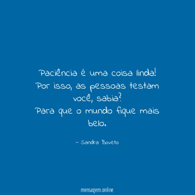Paciência é uma coisa linda