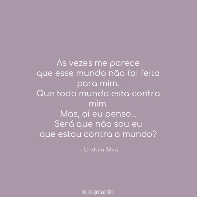 As vezes me parece que esse mundo não foi
