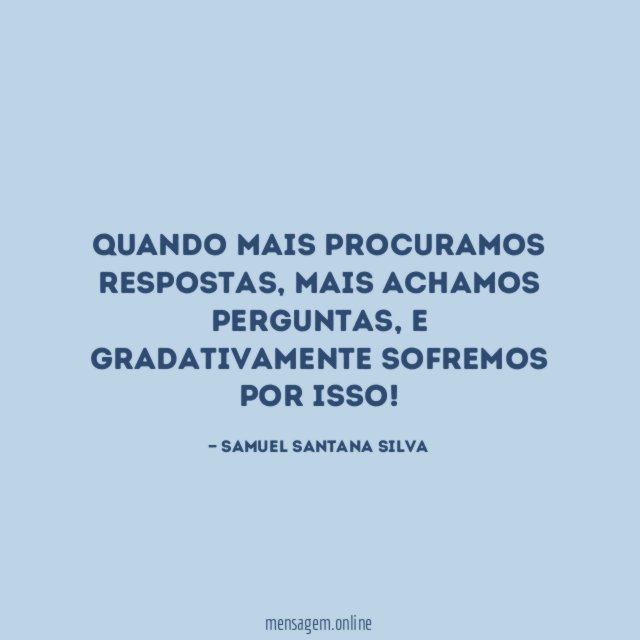 Quando mais procuramos respostas