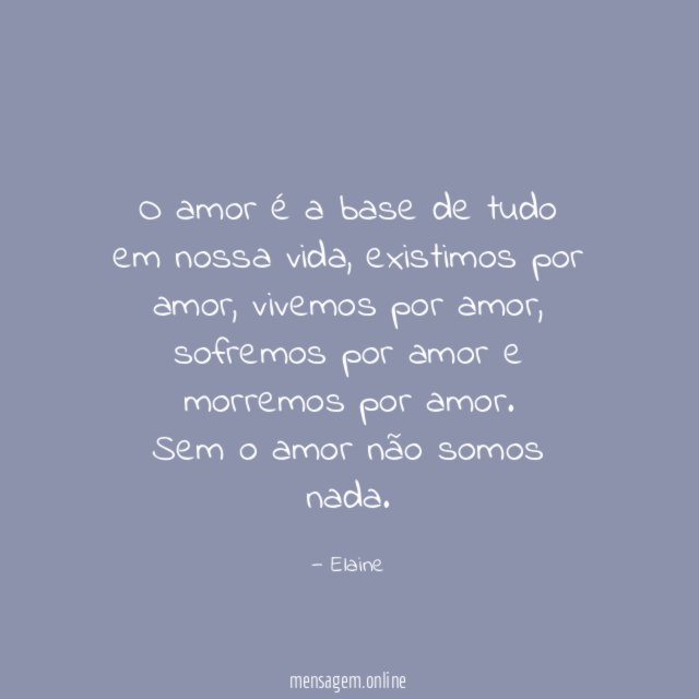 O amor é a base de tudo em nossa vida