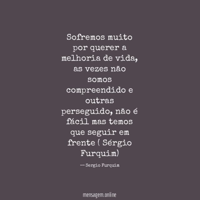 Sofremos muito por querer a melhoria de vida