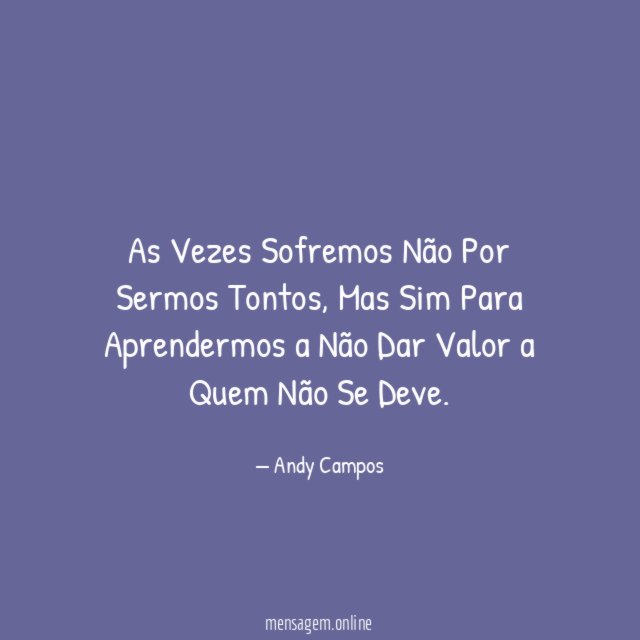 As Vezes Sofremos Não Por Sermos Tontos