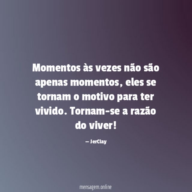 Momentos às vezes não são apenas momentos