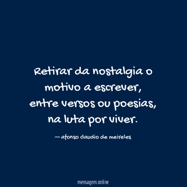 Retirar da nostalgia o motivo a escrever