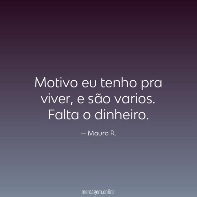 Motivo eu tenho pra viver