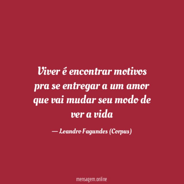 Viver é encontrar motivos pra se entregar a