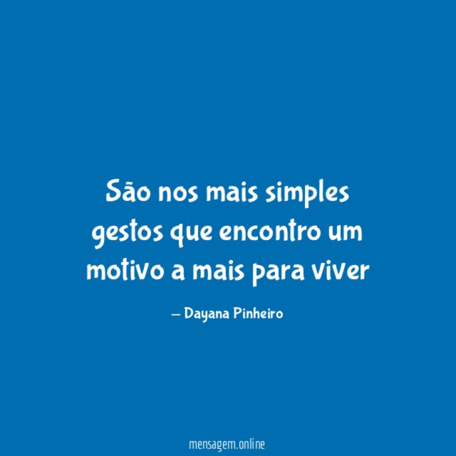 São nos mais simples gestos que encontro um