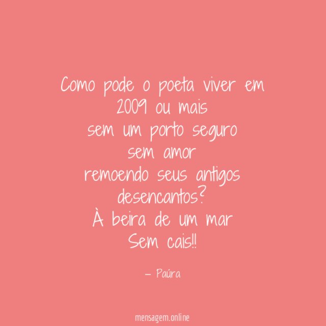 Como pode o poeta viver em 2009 ou