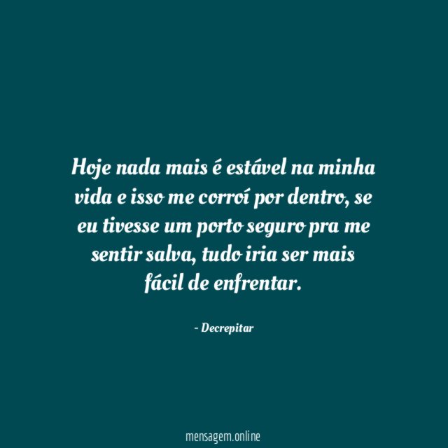 Hoje nada mais é estável na minha vida