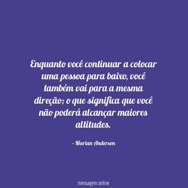 Enquanto você continuar a colocar uma pessoa para baixo