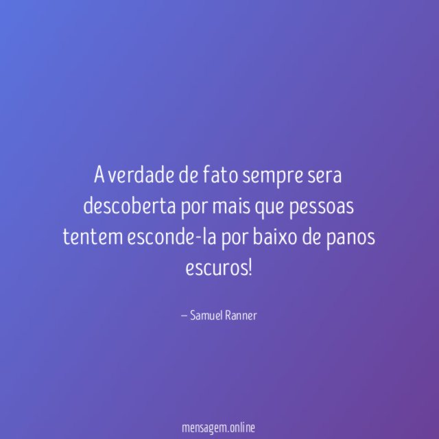 a verdade de fato sempre sera descoberta por
