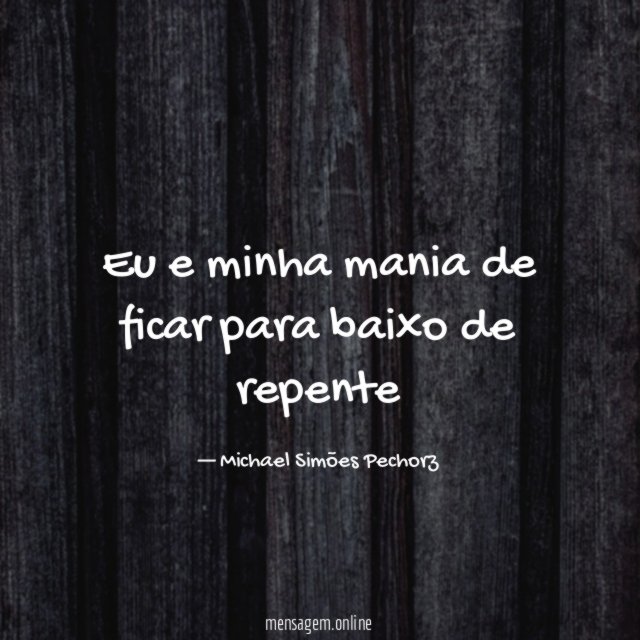 Eu e minha mania de ficar para baixo de repente