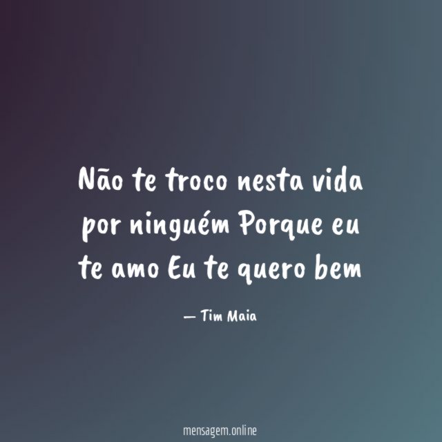 Não te troco nesta vida por ninguém Porque eu