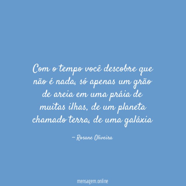 Com o tempo você descobre que não é nada