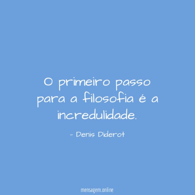 O primeiro passo para a filosofia é a incredulidade