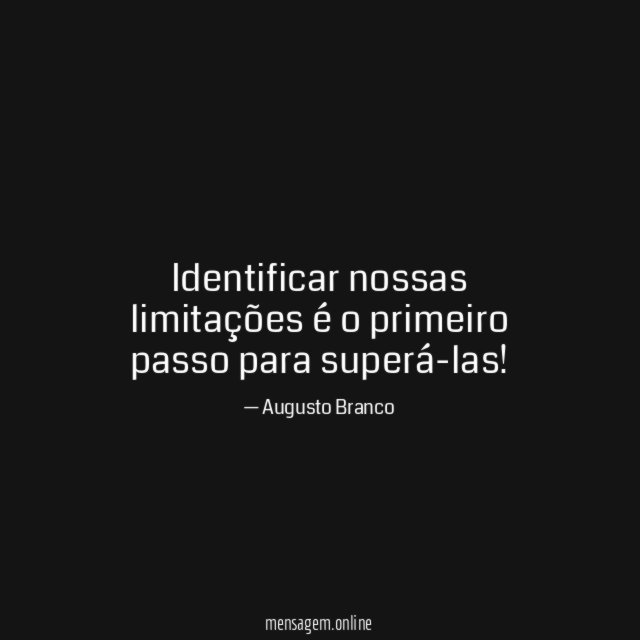 Identificar nossas limitações é o primeiro passo para superá-las
