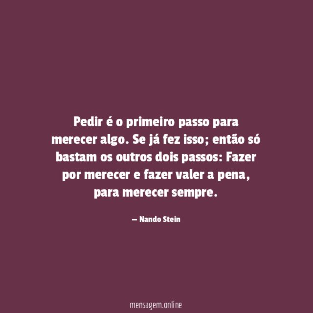 Pedir é o primeiro passo para merecer algo