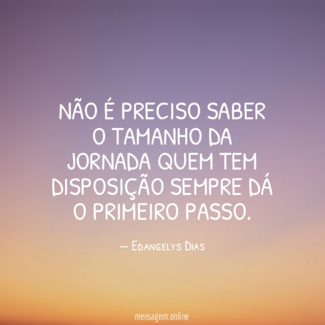NÃO É PRECISO SABER O TAMANHO DA JORNADA