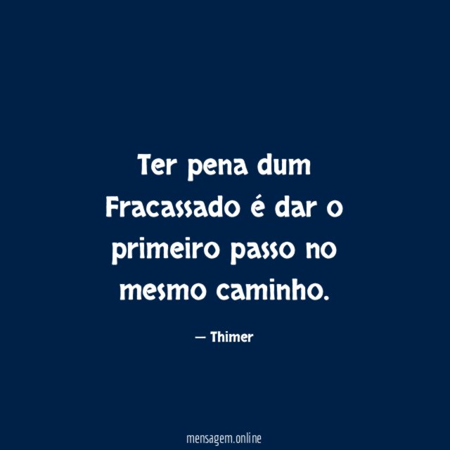 Ter pena dum Fracassado é dar o primeiro passo no mesmo caminho