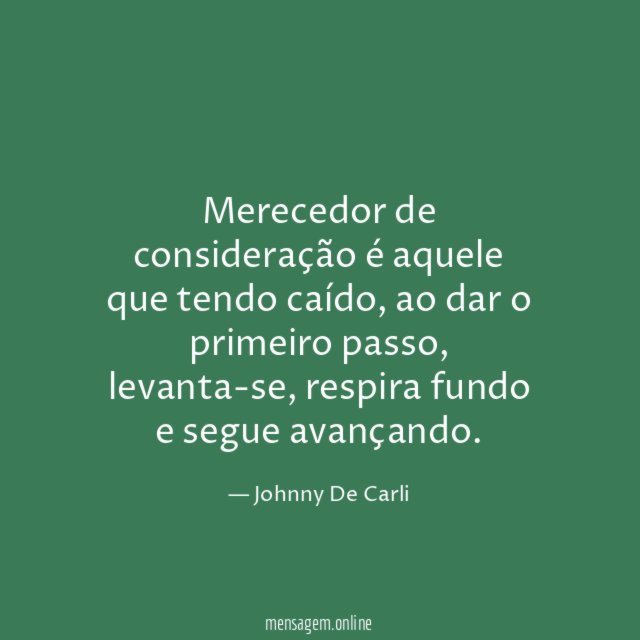 Merecedor de consideração é aquele que tendo caído