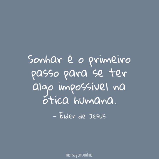 Sonhar é o primeiro passo para se ter