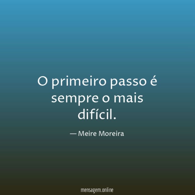 O primeiro passo é sempre o mais difícil