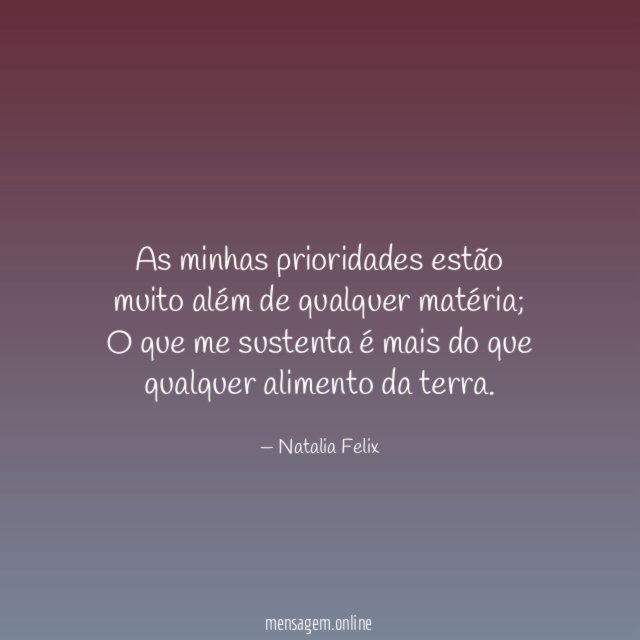 As minhas prioridades estão muito além de qualquer matéria