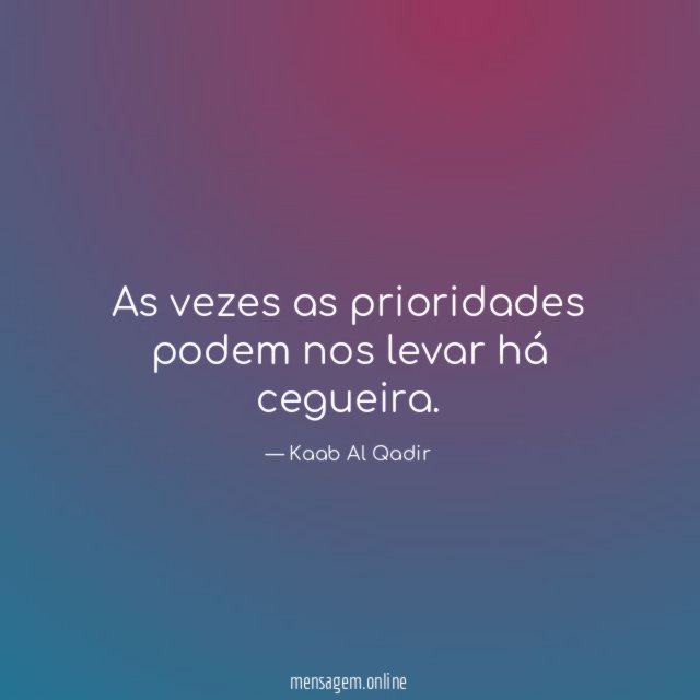 As vezes as prioridades podem nos levar há cegueira
