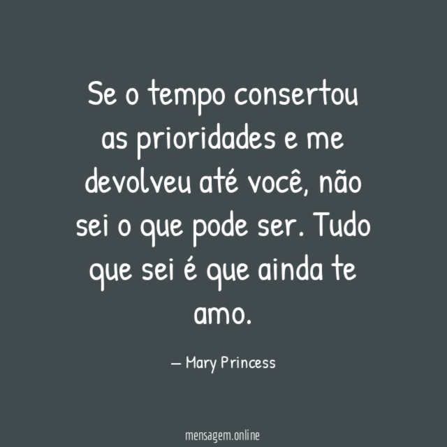 Se o tempo consertou as prioridades e me devolveu até você