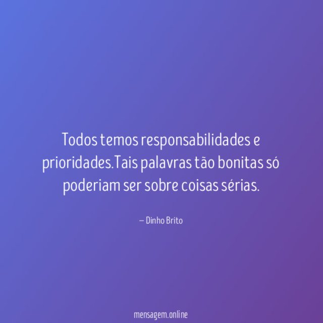 Todos temos responsabilidades e prioridades