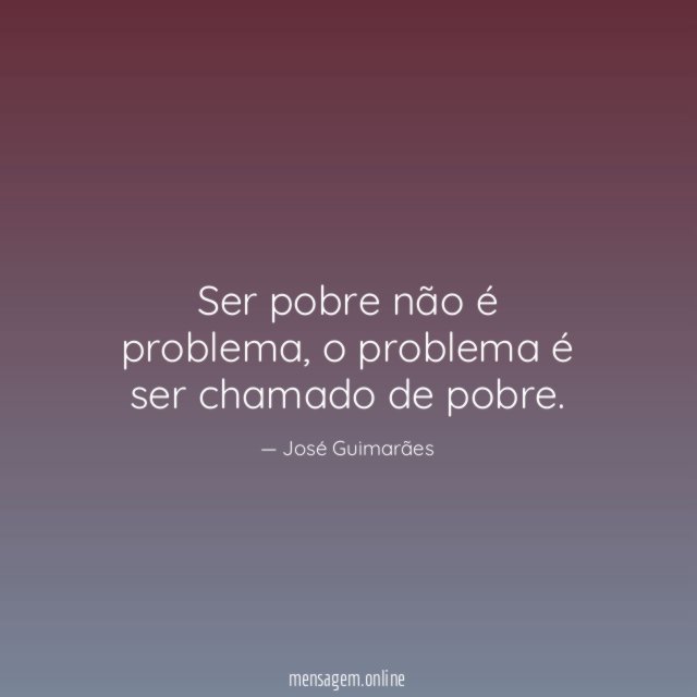 Ser pobre não é problema