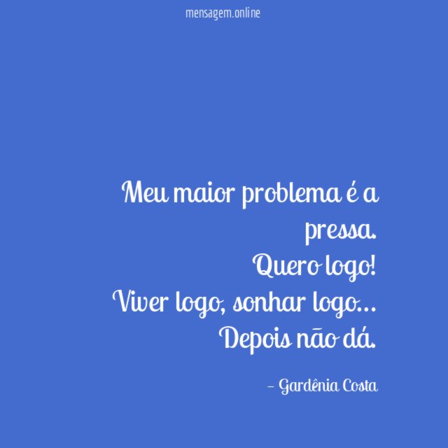 Meu maior problema é a pressa
