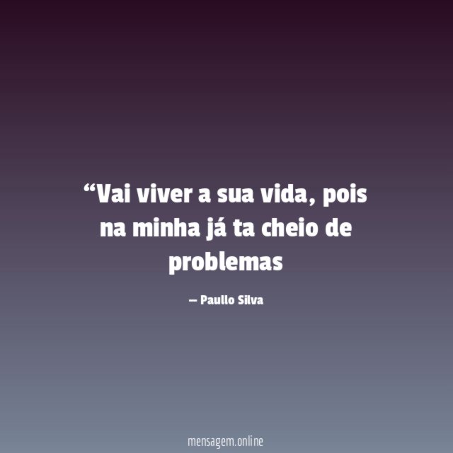 Vai viver a sua vida