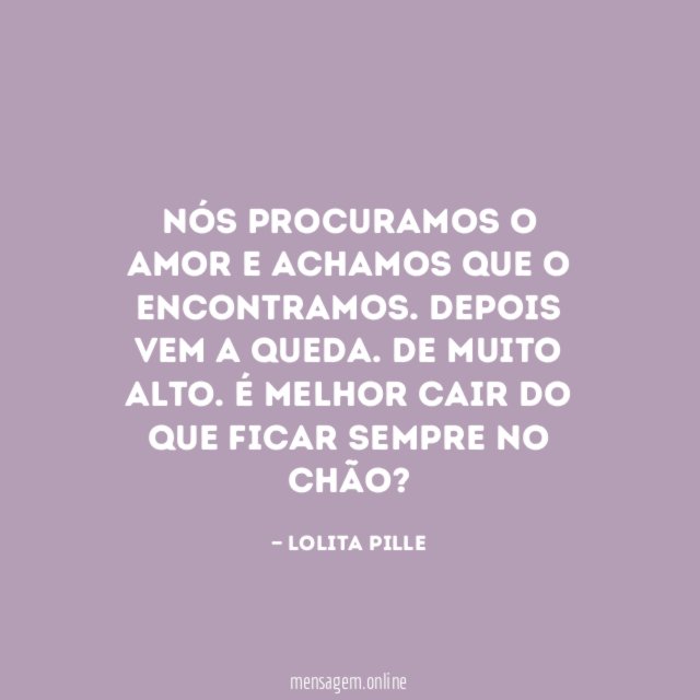 nós procuramos o amor e achamos que o encontramos