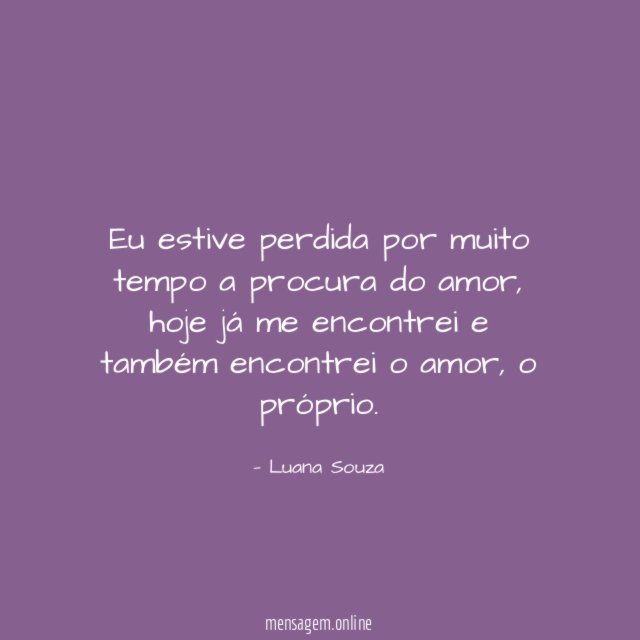 Eu estive perdida por muito tempo a procura do amor