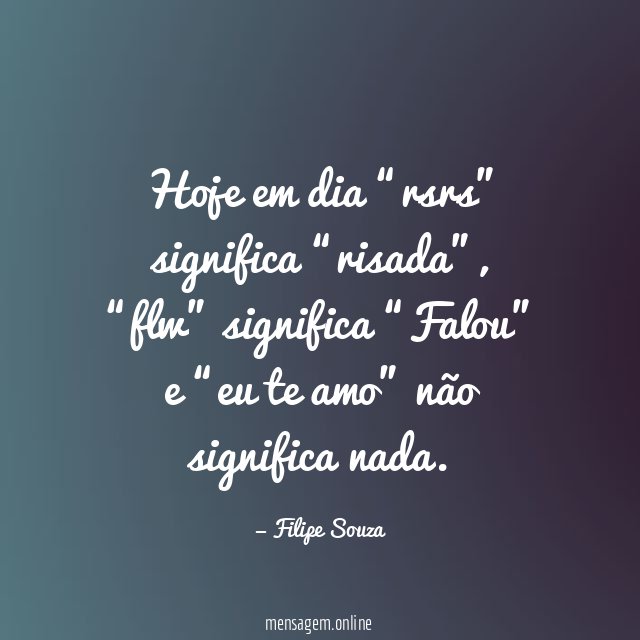 Hoje em dia “rsrs” significa “risada”