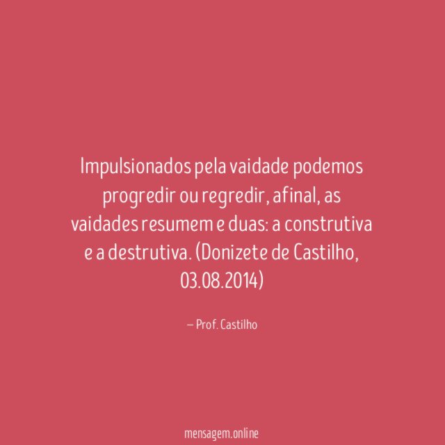 Impulsionados pela vaidade podemos progredir ou regredir