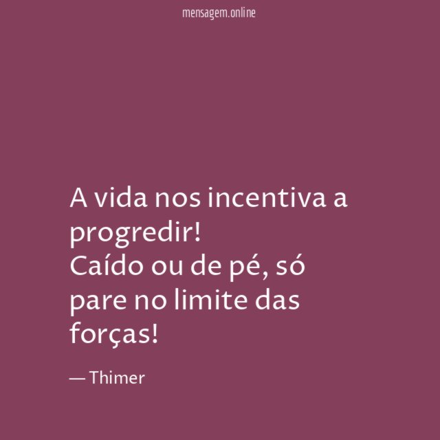 A vida nos incentiva a progredir