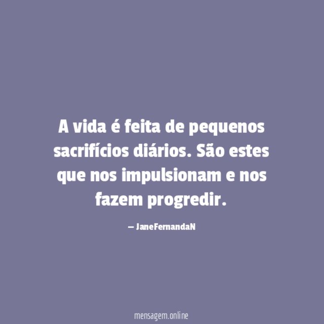 A vida é feita de pequenos sacrifícios diários