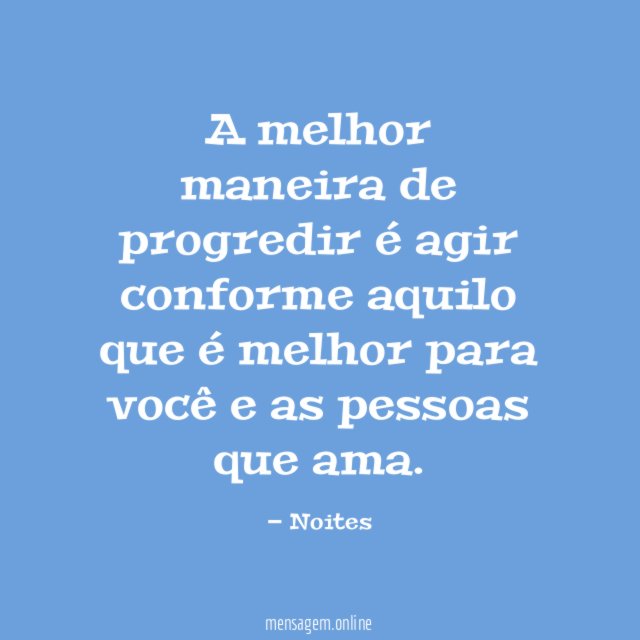 A melhor maneira de progredir é agir conforme