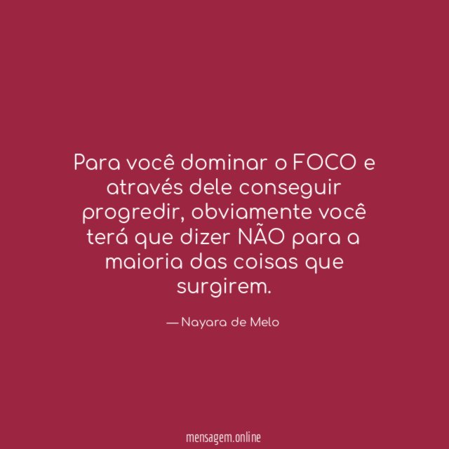 Para você dominar o FOCO e através dele conseguir progredir